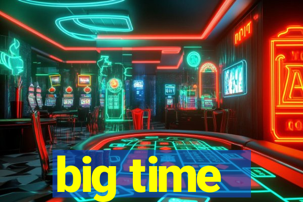 big time - ganhei dinheiro